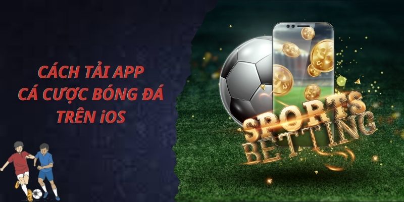 Tải app cá cược bóng đá trên điện thoại iOS