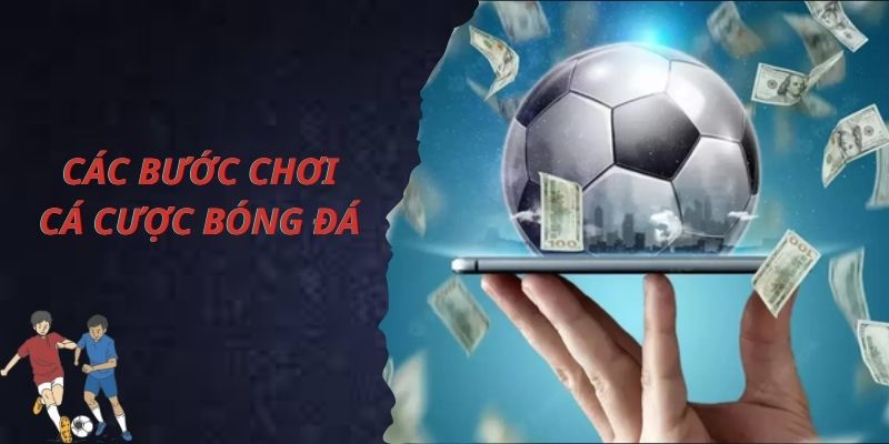 Các bước tham gia cá độ bóng đá online