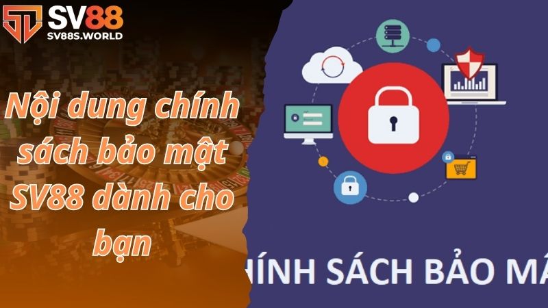 Nội dung chính sách bảo mật SV88 dành cho bạn