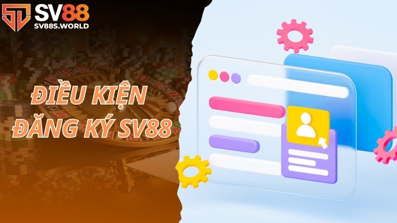 Điều kiện để đăng ký SV88 ngay hôm nay