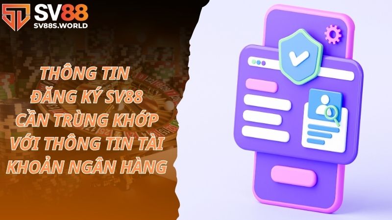 Thông tin đăng ký cần trùng khớp với tài khoản ngân hàng