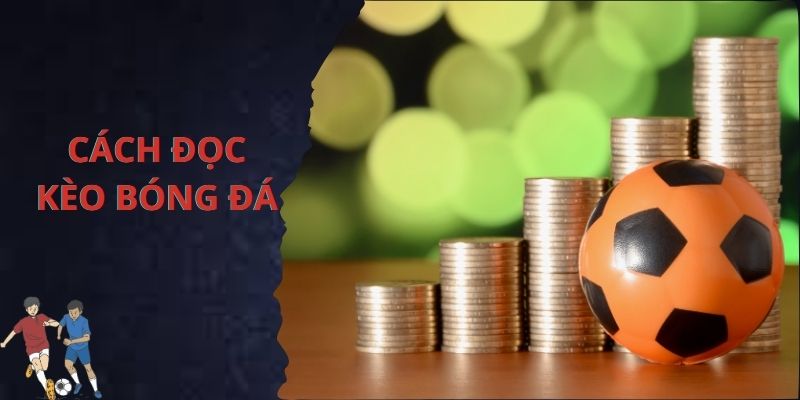 Cách đọc kèo bóng đá hiệu quả