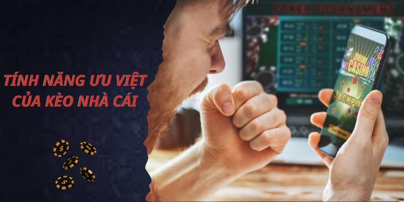 Tính năng nổi bật của kèo nhà cái 