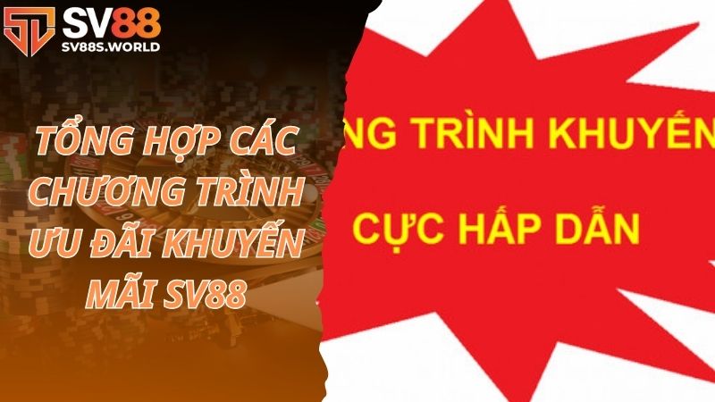 Tổng hợp các chương trình ưu đãi khuyến mãi SV88