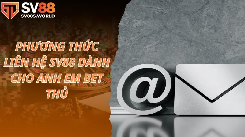 Phương thức liên hệ SV88 dành cho anh em bet thủ