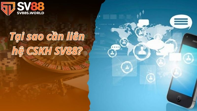 Tại sao cần liên hệ CSKH SV88?