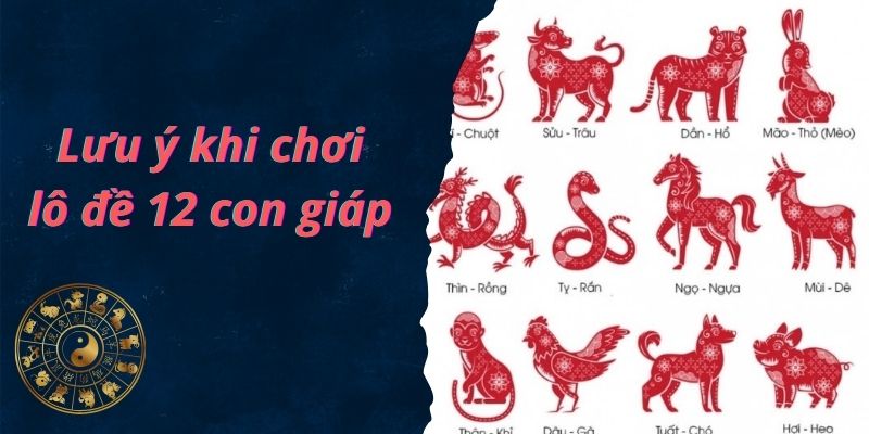 Những điều cần lưu ý với bộ lô đề 12 con giáp 