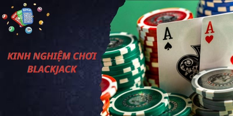 Bỏ túi các mẹo chơi Blackjack hiệu quả nhất