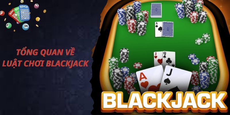 Tổng quan về trò chơi Blackjack