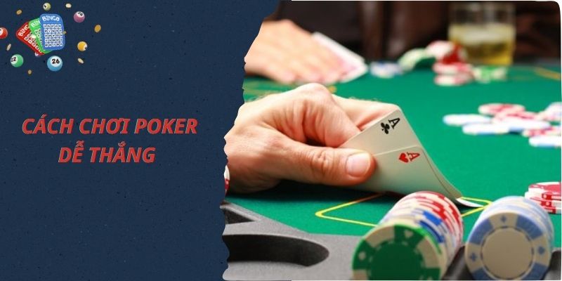 Luật chơi Poker quy định cách chơi như thế nào?