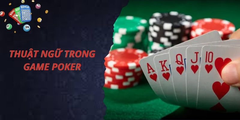 Các thuật ngữ quan trọng trong Poker