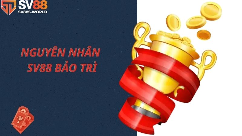 Nguyên nhân dẫn tới việc SV88 bảo trì