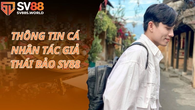 Thông tin cá nhân tác giả Thái Bảo SV88