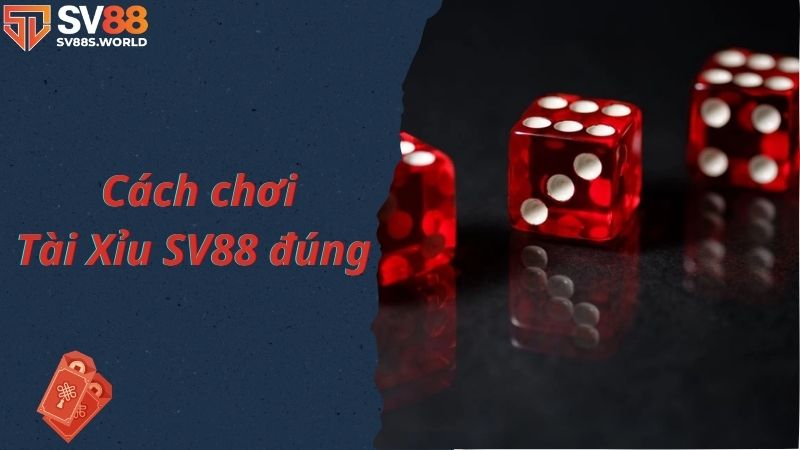 Chơi tài xỉu SV88 như thế nào là đúng?