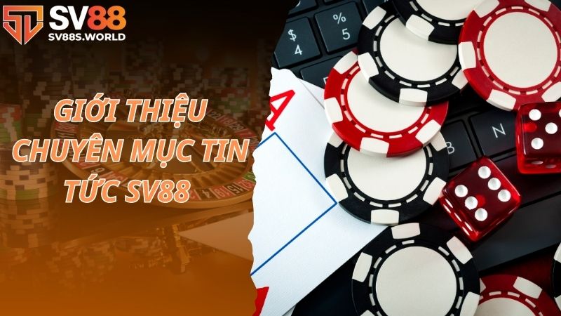 Giới thiệu chuyên mục tin tức SV88 