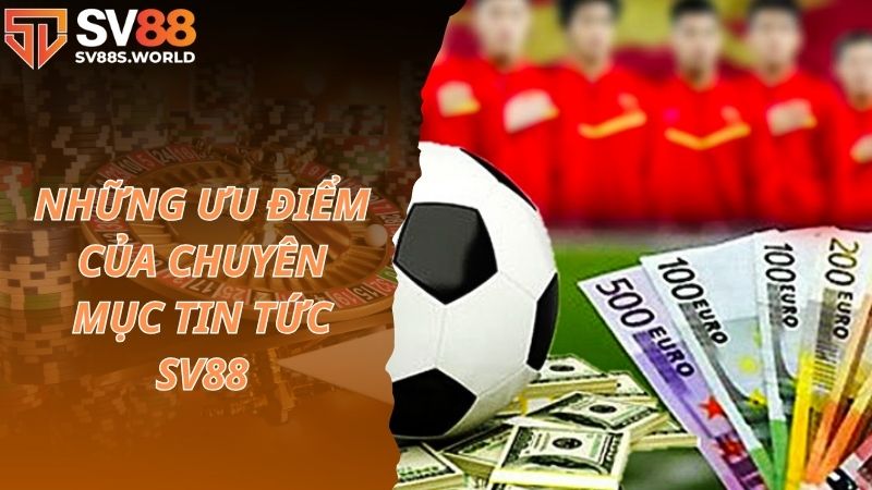 Những ưu điểm của chuyên mục tin tức SV88