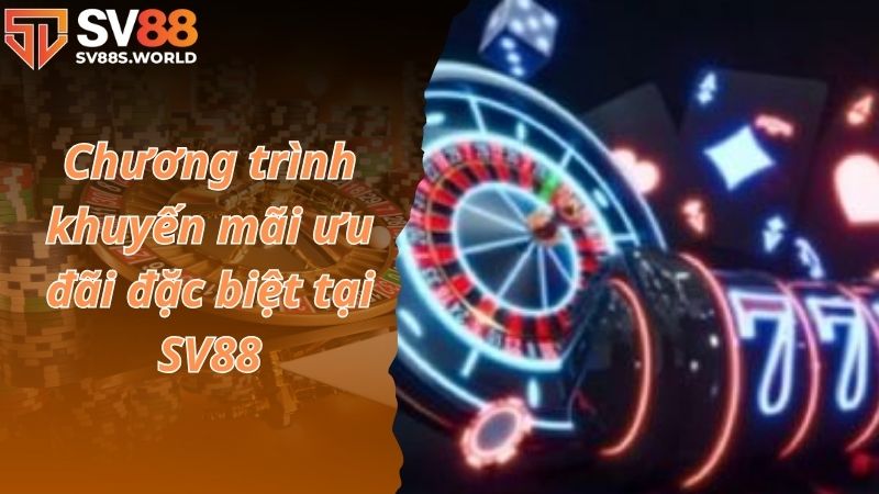 Chương trình khuyến mãi ưu đãi đặc biệt tại SV88