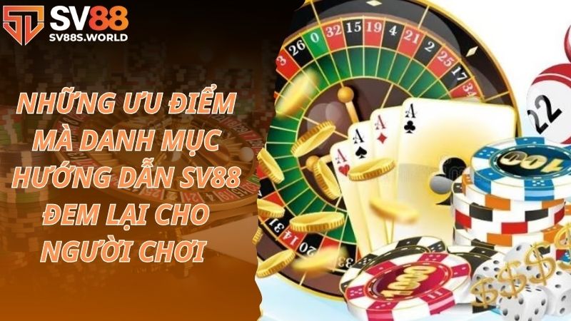 Những ưu điểm mà danh mục hướng dẫn SV88 đem lại cho người chơi 