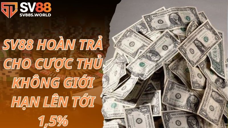 SV88 hoàn trả cho cược thủ không giới hạn lên tới 1.5%