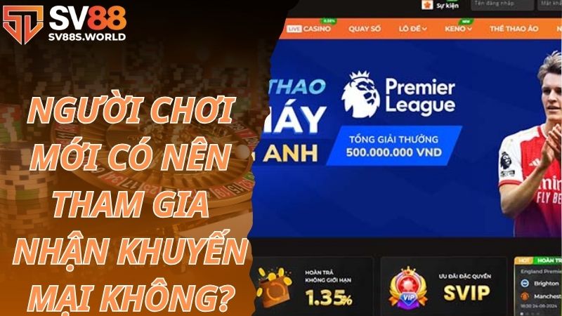 Người mới chơi tại SV88 có nên tham gia nhận khuyến mãi?