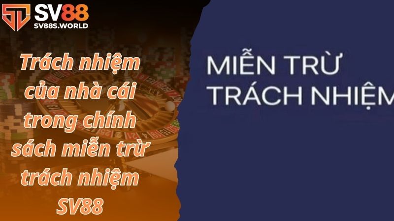 Trách nhiệm của nhà cái trong chính sách miễn trừ trách nhiệm SV88