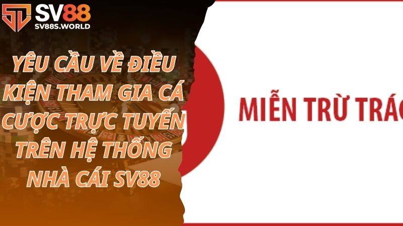 Yêu cầu về điều kiện tham gia cá cược trực tuyến trên hệ thống nhà cái SV88