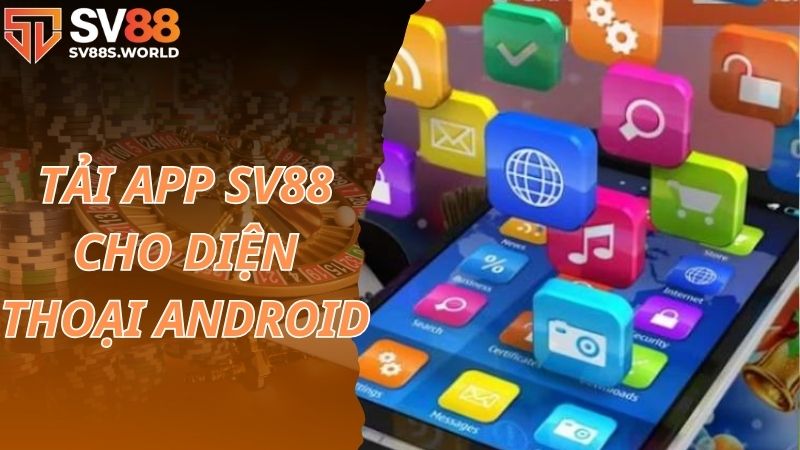 Tải app SV88 cho điện thoại Android