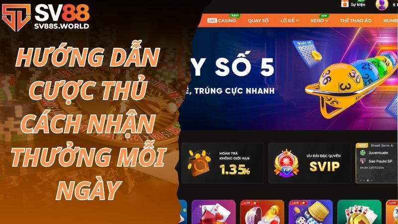 Hướng dẫn cược thủ cách nhận thưởng nạp mỗi ngày SV88