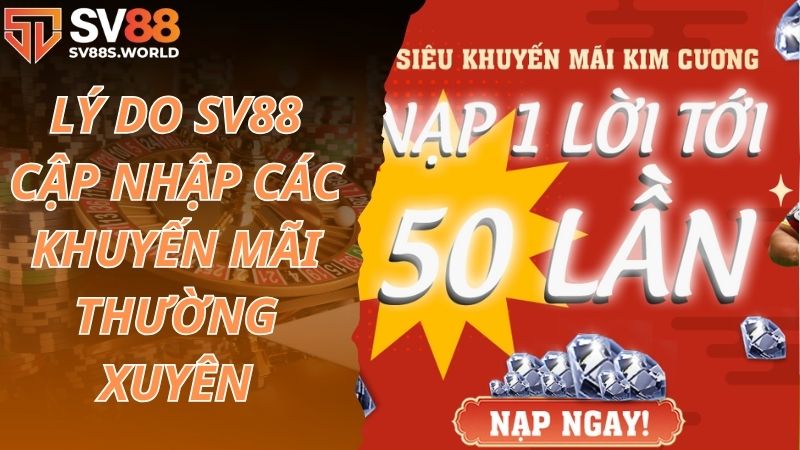 Lý do SV88 cập nhập các khuyến mãi thường xuyên